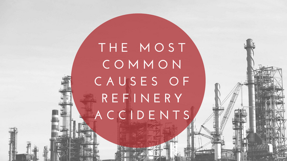 The Most Common Causes of Refinery Accidents
