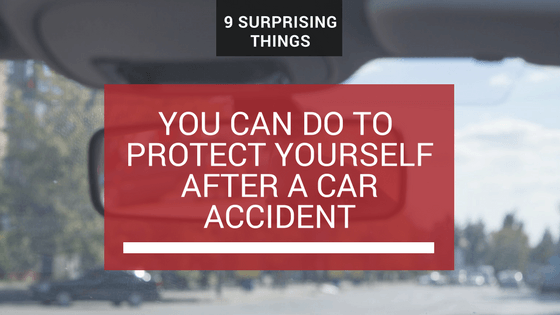 9 Surprising Things You Can Do To Protect Yourself after a Car Accident