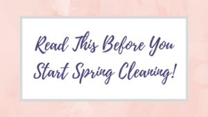 Read This Before You Start Spring Cleaning!