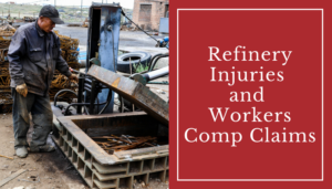 Refinery Injuries and Workers Comp Claims